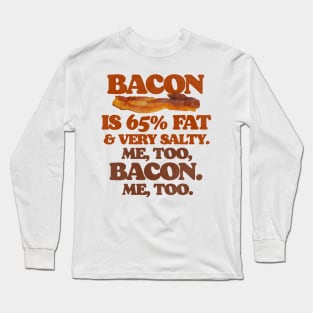 Bacon Is 65% Fat...Me Too, Bacon. Long Sleeve T-Shirt